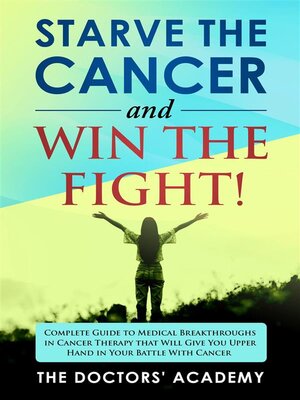 cover image of Starve the cancer and win the fight!